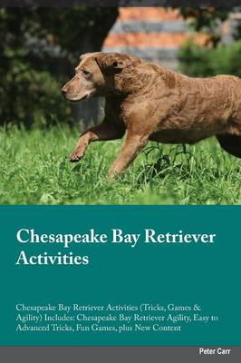 Chesapeake Bay Retriever Activities Chesapeake Bay Retriever Activities (Tricks, Games & Agility) Includes: Chesapeake Bay Retriever Agility, Easy to Advanced Tricks, Fun Games, Plus New Content (Paperback)
