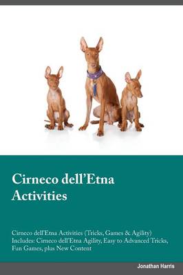 Cirneco dell'Etna Activities Cirneco dell'Etna Activities (Tricks, Games & Agility) Includes: Cirneco dell'Etna Agility, Easy to Advanced Tricks, Fun Games, plus New Content (Paperback)