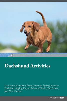Dachshund Activities Dachshund Activities (Tricks, Games & Agility) Includes: Dachshund Agility, Easy to Advanced Tricks, Fun Games, Plus New Content (Paperback)