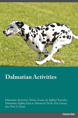 Dalmatian Activities Dalmatian Activities (Tricks, Games & Agility) Includes: Dalmatian Agility, Easy to Advanced Tricks, Fun Games, Plus New Content (Paperback)