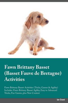 Fawn Brittany Basset Basset Fauve de Bretagne Activities Fawn Brittany Basset Activities (Tricks, Games & Agility) Includes: Fawn Brittany Basset Agility, Easy to Advanced Tricks, Fun Games, Plus New Content (Paperback)