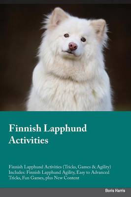 Finnish Lapphund Activities Finnish Lapphund Activities (Tricks, Games & Agility) Includes: Finnish Lapphund Agility, Easy to Advanced Tricks, Fun Games, Plus New Content (Paperback)