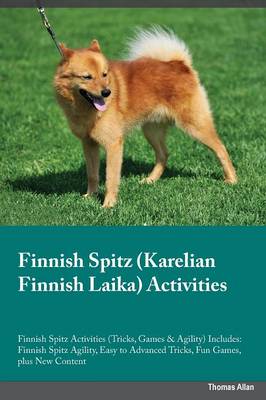 Finnish Spitz Karelian Finnish Laika Activities Finnish Spitz Activities (Tricks, Games & Agility) Includes: Finnish Spitz Agility, Easy to Advanced Tricks, Fun Games, plus New Content (Paperback)