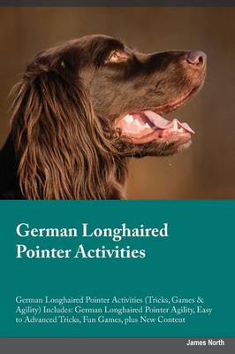 German Longhaired Pointer Activities German Longhaired Pointer Activities (Tricks, Games & Agility) Includes: German Longhaired Pointer Agility, Easy to Advanced Tricks, Fun Games, Plus New Content (Paperback)