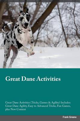Great Dane Activities Great Dane Activities (Tricks, Games & Agility) Includes: Great Dane Agility, Easy to Advanced Tricks, Fun Games, Plus New Content (Paperback)