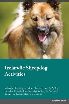 Icelandic Sheepdog Activities Icelandic Sheepdog Activities (Tricks, Games & Agility) Includes: Icelandic Sheepdog Agility, Easy to Advanced Tricks, Fun Games, Plus New Content (Paperback)