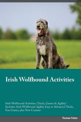 Irish Wolfhound Activities Irish Wolfhound Activities (Tricks, Games & Agility) Includes: Irish Wolfhound Agility, Easy to Advanced Tricks, Fun Games, Plus New Content (Paperback)