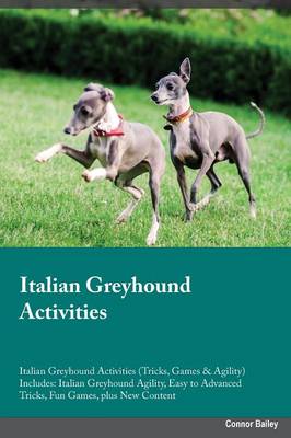 Italian Greyhound Activities Italian Greyhound Activities (Tricks, Games & Agility) Includes: Italian Greyhound Agility, Easy to Advanced Tricks, Fun Games, Plus New Content (Paperback)