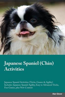 Japanese Spaniel Chin Activities Japanese Spaniel Activities (Tricks, Games & Agility) Includes: Japanese Spaniel Agility, Easy to Advanced Tricks, Fun Games, Plus New Content (Paperback)