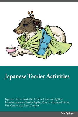 Japanese Terrier Activities Japanese Terrier Activities (Tricks, Games & Agility) Includes: Japanese Terrier Agility, Easy to Advanced Tricks, Fun Games, Plus New Content (Paperback)