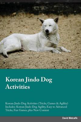 Korean Jindo Dog Activities Korean Jindo Dog Activities (Tricks, Games & Agility) Includes: Korean Jindo Dog Agility, Easy to Advanced Tricks, Fun Games, Plus New Content (Paperback)