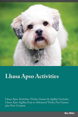 Lhasa Apso Activities Lhasa Apso Activities (Tricks, Games & Agility) Includes: Lhasa Apso Agility, Easy to Advanced Tricks, Fun Games, Plus New Content (Paperback)