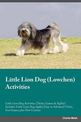 Little Lion Dog Lowchen Activities Little Lion Dog Activities (Tricks, Games & Agility) Includes: Little Lion Dog Agility, Easy to Advanced Tricks, Fun Games, Plus New Content (Paperback)