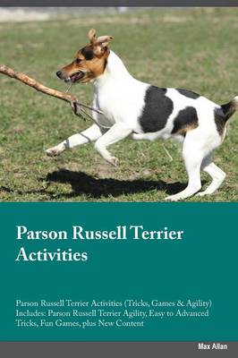 Parson Russell Terrier Activities Parson Russell Terrier Activities (Tricks, Games & Agility) Includes: Parson Russell Terrier Agility, Easy to Advanced Tricks, Fun Games, Plus New Content (Paperback)