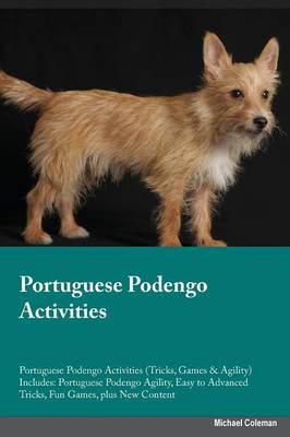 Portuguese Podengo Activities Portuguese Podengo Activities (Tricks, Games & Agility) Includes: Portuguese Podengo Agility, Easy to Advanced Tricks, Fun Games, Plus New Content (Paperback)
