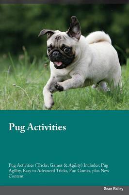 Pug Activities Pug Activities (Tricks, Games & Agility) Includes: Pug Agility, Easy to Advanced Tricks, Fun Games, Plus New Content (Paperback)