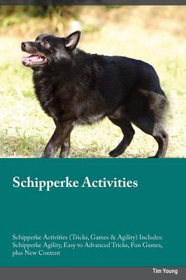 Schipperke Activities Schipperke Activities (Tricks, Games & Agility) Includes: Schipperke Agility, Easy to Advanced Tricks, Fun Games, Plus New Content (Paperback)