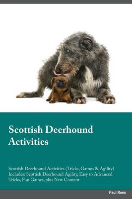 Scottish Deerhound Activities Scottish Deerhound Activities (Tricks, Games & Agility) Includes: Scottish Deerhound Agility, Easy to Advanced Tricks, Fun Games, Plus New Content (Paperback)