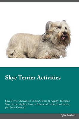 Skye Terrier Activities Skye Terrier Activities (Tricks, Games & Agility) Includes: Skye Terrier Agility, Easy to Advanced Tricks, Fun Games, Plus New Content (Paperback)