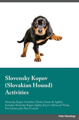Slovensky Kopov Slovakian Hound Activities Slovensky Kopov Activities (Tricks, Games & Agility) Includes: Slovensky Kopov Agility, Easy to Advanced Tricks, Fun Games, Plus New Content (Paperback)