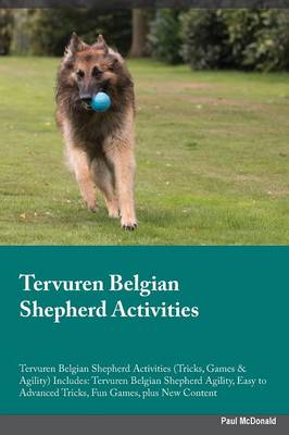 Tervuren Belgian Shepherd Activities Tervuren Belgian Shepherd Activities (Tricks, Games & Agility) Includes: Tervuren Belgian Shepherd Agility, Easy to Advanced Tricks, Fun Games, Plus New Content (Paperback)