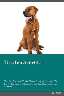 Tosa Inu Activities Tosa Inu Activities (Tricks, Games & Agility) Includes: Tosa Inu Agility, Easy to Advanced Tricks, Fun Games, Plus New Content (Paperback)