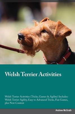 Welsh Terrier Activities Welsh Terrier Activities (Tricks, Games & Agility) Includes: Welsh Terrier Agility, Easy to Advanced Tricks, Fun Games, Plus New Content (Paperback)