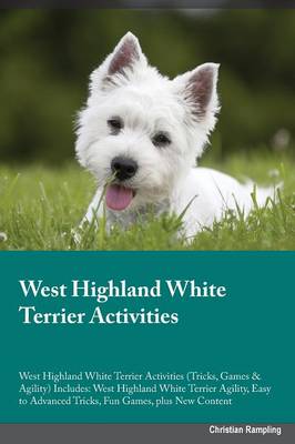 West Highland White Terrier Activities West Highland White Terrier Activities (Tricks, Games & Agility) Includes: West Highland White Terrier Agility, Easy to Advanced Tricks, Fun Games, Plus New Content (Paperback)