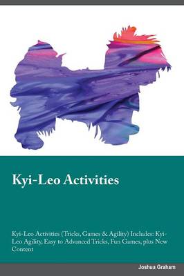 Kyi-Leo Activities Kyi-Leo Activities (Tricks, Games & Agility) Includes: Kyi-Leo Agility, Easy to Advanced Tricks, Fun Games, Plus New Content (Paperback)