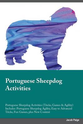 Portuguese Sheepdog Activities Portuguese Sheepdog Activities (Tricks, Games & Agility) Includes: Portuguese Sheepdog Agility, Easy to Advanced Tricks, Fun Games, Plus New Content (Paperback)