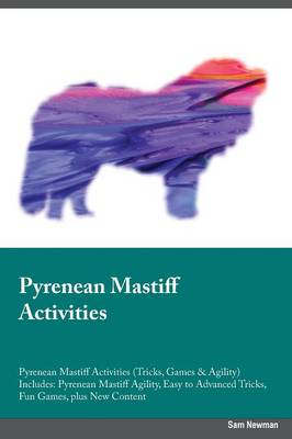 Pyrenean Mastiff Activities Pyrenean Mastiff Activities (Tricks, Games & Agility) Includes: Pyrenean Mastiff Agility, Easy to Advanced Tricks, Fun Games, Plus New Content (Paperback)