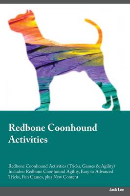 Redbone Coonhound Activities Redbone Coonhound Activities (Tricks, Games & Agility) Includes: Redbone Coonhound Agility, Easy to Advanced Tricks, Fun Games, Plus New Content (Paperback)