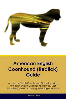 American English Coonhound (Redtick) Guide American English Coonhound Guide Includes: American English Coonhound Training, Diet, Socializing, Care, Grooming, Breeding and More (Paperback)