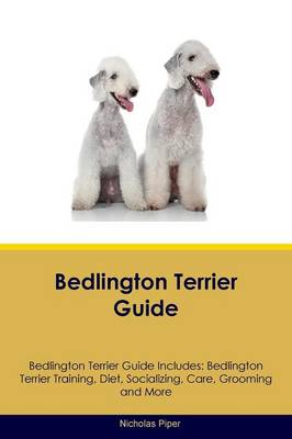 Bedlington Terrier Guide Bedlington Terrier Guide Includes: Bedlington Terrier Training, Diet, Socializing, Care, Grooming, Breeding and More (Paperback)