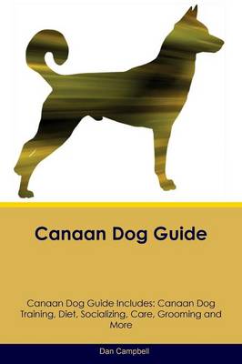 Canaan Dog Guide Canaan Dog Guide Includes: Canaan Dog Training, Diet, Socializing, Care, Grooming, Breeding and More (Paperback)