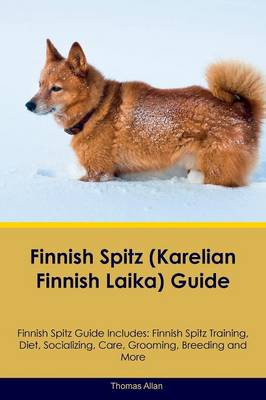 Finnish Spitz (Karelian Finnish Laika) Guide Finnish Spitz Guide Includes: Finnish Spitz Training, Diet, Socializing, Care, Grooming, Breeding and More (Paperback)
