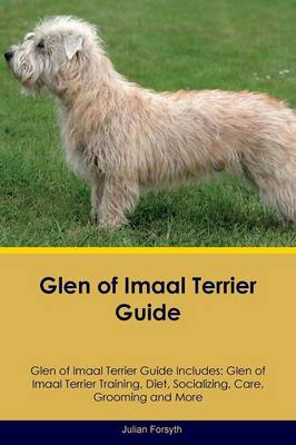 Glen of Imaal Terrier Guide Glen of Imaal Terrier Guide Includes: Glen of Imaal Terrier Training, Diet, Socializing, Care, Grooming, Breeding and More (Paperback)