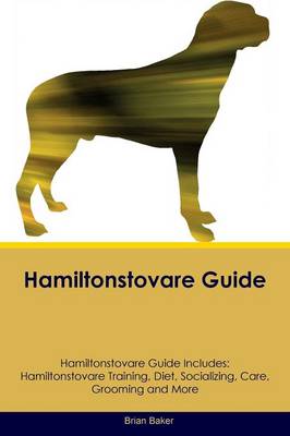Hamiltonstovare Guide Hamiltonstovare Guide Includes: Hamiltonstovare Training, Diet, Socializing, Care, Grooming, Breeding and More (Paperback)