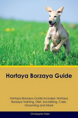 Hortaya Borzaya Guide Hortaya Borzaya Guide Includes: Hortaya Borzaya Training, Diet, Socializing, Care, Grooming, Breeding and More (Paperback)
