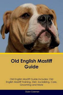 Old English Mastiff Guide Old English Mastiff Guide Includes: Old English Mastiff Training, Diet, Socializing, Care, Grooming, Breeding and More (Paperback)