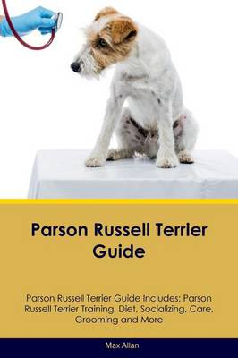 Parson Russell Terrier Guide Parson Russell Terrier Guide Includes: Parson Russell Terrier Training, Diet, Socializing, Care, Grooming, Breeding and More (Paperback)