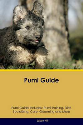 Pumi Guide Pumi Guide Includes: Pumi Training, Diet, Socializing, Care, Grooming, Breeding and More (Paperback)