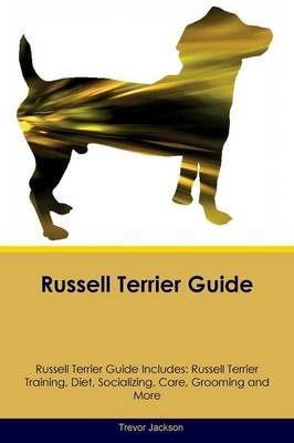 Russell Terrier Guide Russell Terrier Guide Includes: Russell Terrier Training, Diet, Socializing, Care, Grooming, Breeding and More (Paperback)