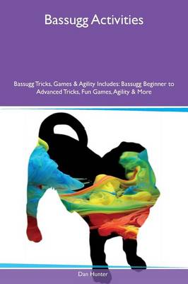 Bassugg Activities Bassugg Tricks, Games & Agility Includes: Bassugg Beginner to Advanced Tricks, Fun Games, Agility & More (Paperback)