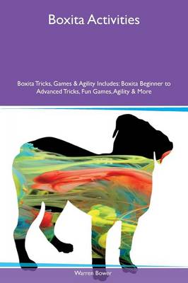 Boxita Activities Boxita Tricks, Games & Agility Includes: Boxita Beginner to Advanced Tricks, Fun Games, Agility & More (Paperback)