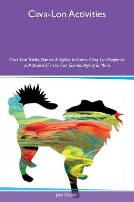 Cava-Lon Activities Cava-Lon Tricks, Games & Agility Includes: Cava-Lon Beginner to Advanced Tricks, Fun Games, Agility & More (Paperback)
