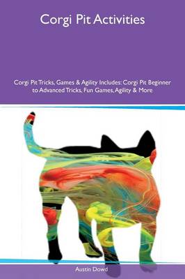 Corgi Pit Activities Corgi Pit Tricks, Games & Agility Includes: Corgi Pit Beginner to Advanced Tricks, Fun Games, Agility & More (Paperback)