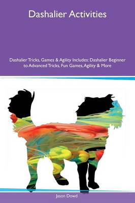Dashalier Activities Dashalier Tricks, Games & Agility Includes: Dashalier Beginner to Advanced Tricks, Fun Games, Agility & More (Paperback)