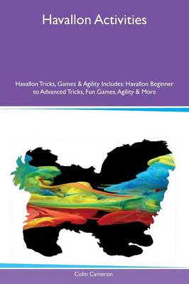 Havallon Activities Havallon Tricks, Games & Agility Includes: Havallon Beginner to Advanced Tricks, Fun Games, Agility & More (Paperback)