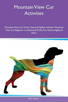 Mountain View Cur Activities Mountain View Cur Tricks, Games & Agility Includes: Mountain View Cur Beginner to Advanced Tricks, Fun Games, Agility & More (Paperback)